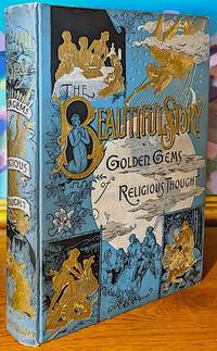 cover of The Beautiful Story. A Companion Book to the Holy Bible.... To Which is Added Golden Gems of Religious Thought... Illustrated with Three Hundred Superb Engravings from designs by Bida, the Converted Jew, Dore and others of the world's greatest artists