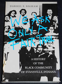 image of We Ask Only a Fair Trial: A History of the Black Community of Evansville, Indiana