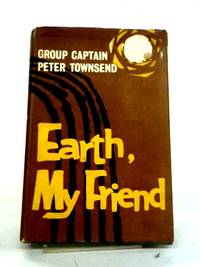 Earth, My Friend by Peter Townsend - 1959