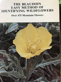 The Beaudoin Easy Method of Identifying Wildflowers Over 450 Mountain Wildflowers by Beaudoin, Viola Kneeland - 1983