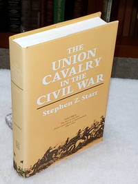 The Union Cavalry in the Civil War, Volume II:  The War in the East From Gettysburg to Appomattox, 1863 - 1865 by Starr, Stephen Z