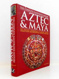 Aztec & Maya: The Complete Illustrated History