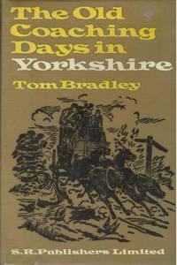 THE OLD COACHING DAYS IN YORKSHIRE by BRADLEY, TOM - 1972