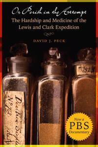Or Perish in the Attempt : The Hardship and Medicine of the Lewis and Clark Expedition