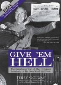 image of Give 'Em Hell: The Tumultuous Years of Harry Truman's Presidency, in His Own Words and Voice- with 25 of Truman's Most Influential Speeches in His Own Voice (Book & CD)