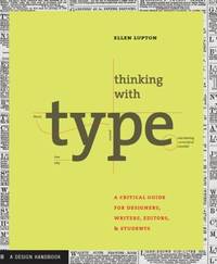 Thinking with Type: a Primer for Deisgners : A Critical Guide for Designers, Writers, Editors, &...