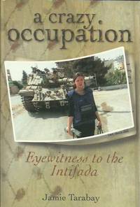 A Crazy Occupation: Eyewitness to the Intifada