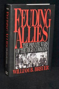Feuding Allies; The Private Wars of the High Command by William B. Breuer - Hardcover - Reprint Edition - 2007 - from Walnut Valley Books/Books by White (SKU: 009464)