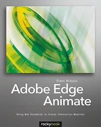Adobe Edge Animate: Using Web Standards to Create Interactive Websites