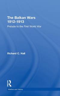 The Balkan Wars 1912-1913: Prelude to the First World War