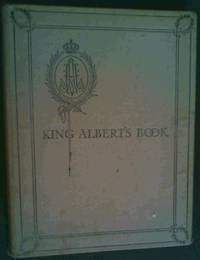 King  Albert's  Book; A  Tribute  To  The  Belgian  King  &amp;  People  From  Representative  Men &amp;  Women  Throughout  The  World