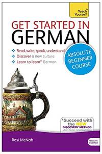 Get Started in German Absolute Beginner Course: (Book and audio support) (Teach Yourself)