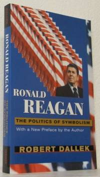 Ronald Reagan. The Politics of Symbolism. With a New Preface.