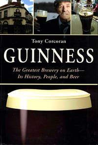 Guinness: The Greatest Brewery on Earth--Its History, People, and Beer