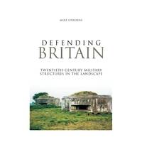 Defending Britain: Twentieth Century Defences in the Landscape (Revealing History)