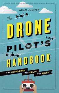 The Drone Pilot's Handbook : The Knowledge, the Skills, the Rules