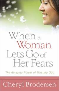 When a Woman Lets Go of Her Fears: The Amazing Power of Trusting God