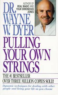Pulling Your Own Strings: Dynamic Techniques for Dealing with Other People and Living Your Life...