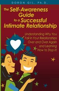 The Self-Awareness Guide to a Successful Intimate Relationship: Understanding Why You Fail in...