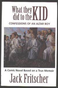 What They Did to the Kid: Confessions of an Altar Boy [*SIGNED*]