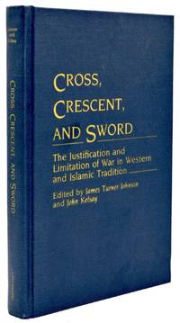 [RELIGION] CROSS, CRESCENT, AND SWORD. THE JUSTIFICATION AND LIMITATION OF WAR IN WESTERN AND ISLAMIC TRADITION