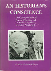 An Historian's Conscience: The Correspondence of Arnold J. Toynbee and Columba Cary-Elwes, Monk of Ampleforth