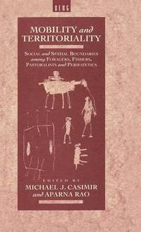 Mobility and Territoriality: Social and Spatial Boundaries Among Foragers, Fishers, Pastoralists...