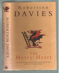 The Merry Heart : Reflections on Reading Writing and The World of Books by Davies, Robertson