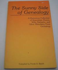 The Sunny Side of Genealogy: A Humorous Collection of Anecdotes, Poems, Wills, Epitaphs, and Other Miscellany from Genealogy by Fonda D. Baselt - 1988