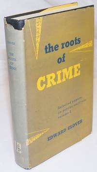 The Roots of Crime. Selected Papers on Psycho-Analysis Volume II by Glover, Edward - 1960