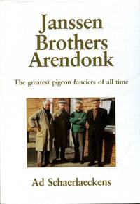 Janssen Brothers Arendonk : The Greatest Pigeon Fanciers of All Time by Schaerlaeckens, Ad - 1984