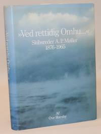 Ved rettidig omhu... - skibsreder A.P. Møller 1876-1965.