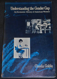 Understanding the Gender Gap: An Economic History of American Women by Goldin, Claudia - 1992