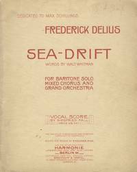 Sea-Drift for Baritone solo mixed chorus and grand orchestra ... Words by Walt Whitman ... Dedicated to Max Schillings. Vocal Score by Siegfried Fall. Price 2/6 net. [Piano-vocal score]