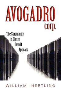Avogadro Corp: The Singularity Is Closer Than It Appears (Singularity Series) (Volume 1)