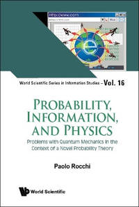 Probability, Information, And Physics: Problems With Quantum Mechanics In The Context Of A Novel...