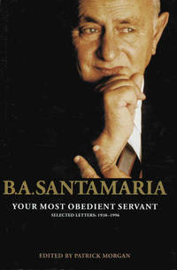 B.A. Santamaria: Your Most Obedient Servant; Selected Letters 1938-1996