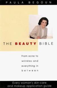 The Beauty Bible : From Acne to Wrinkles and Everything in Between