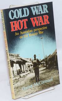 Cold war, hot war: an Australian perspective on the Korean War by McCormack, Gavan - 1983