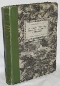 ARQUITECTURA HISPANO COLONIAL EN MEXICO.; Introducción y notas de Manuel Toussaint. En la trad. de esta obra han tenido parte el Arquitecto Federico E. Mariscal, León Felipe, Manuel Toussaint y el propio Dept. de Bellas Artes, por eso aparece anónima