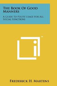 The Book of Good Manners: A Guide to Polite Usage for All Social Functions