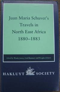 Juan Maria Schuver's travels in North East Africa 1880-1883.