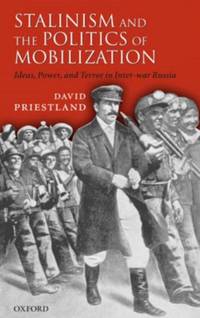 Stalinism and the Politics of Mobilization: Ideas, Power, and Terror in Inter-War Russia