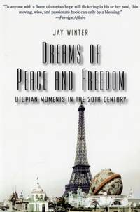 Dreams of Peace and Freedom: Utopian Moments in the Twentieth Century