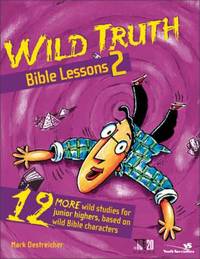 The Wild Truth Bible Lessons 2: 12 More Wild Studies for Junior Highers, Based on Wild Bible...