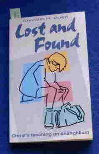 Lost and Found. Christ's Teaching on Evangelism. by GOOD (KENNETH H.) - 1990.
