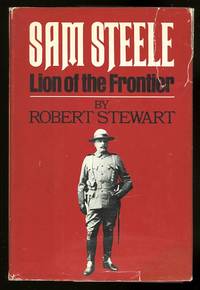 SAM STEELE:  LION OF THE FRONTIER. by Stewart, Robert - 1979