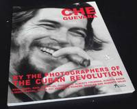 Che Guevara By the Photographers of the Cuban Revolution