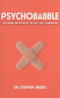 Psychobabble: Exploding the Myths of the Self-Help Generation