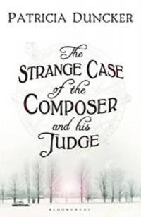 The Strange Case of the Composer and His Judge by Patricia Duncker - 2010-01-01